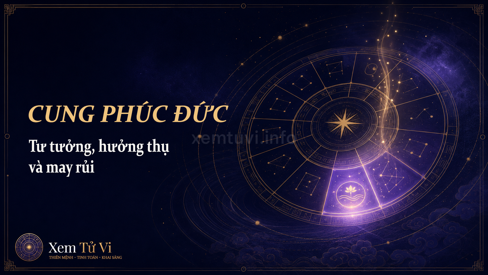 Cung Phúc Đức trong Tử Vi: tư tưởng, hưởng thụ và may rủi