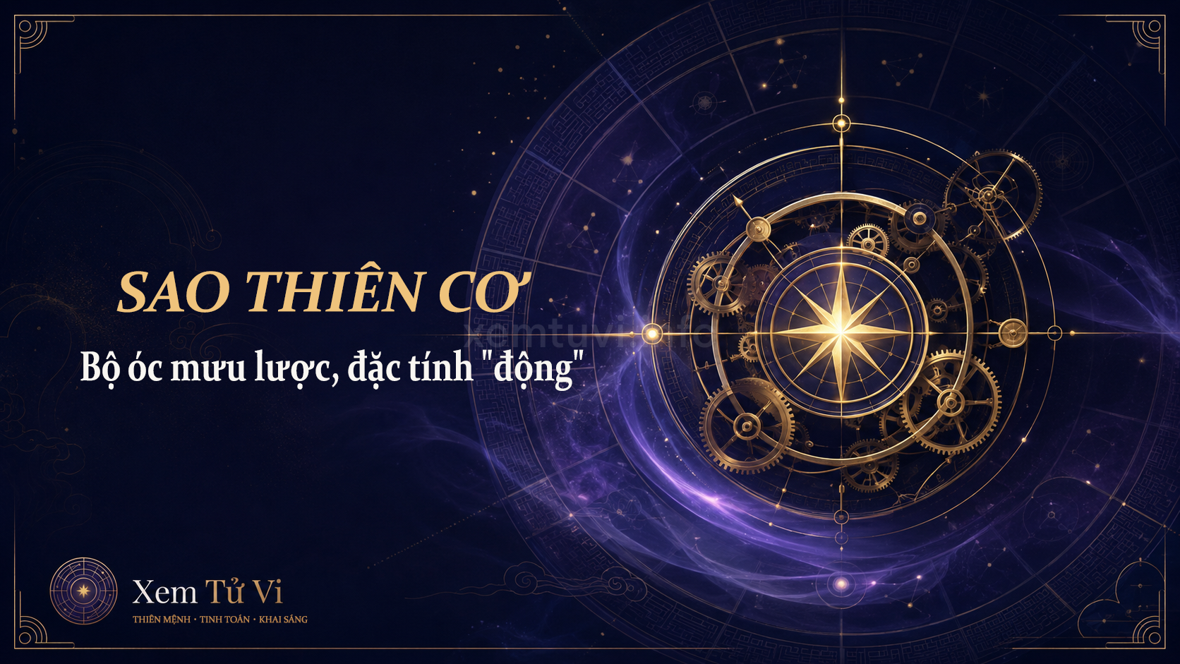 Sao Thiên Cơ: bộ óc mưu lược, tài trí và đặc tính "động"