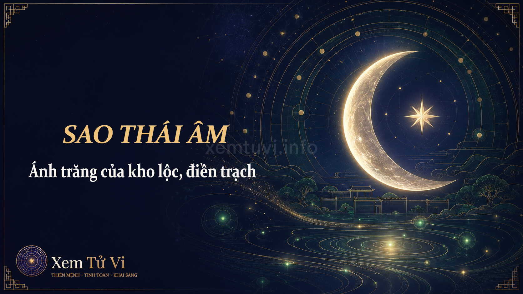 Sao Thái Âm: ánh trăng của kho lộc, điền trạch và sự dịu dàng