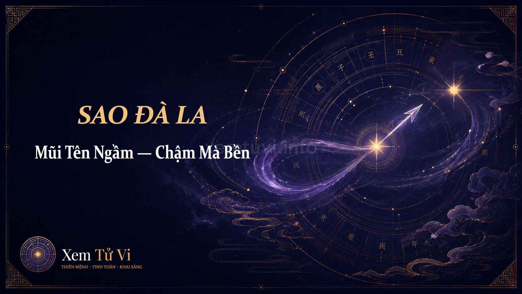 Sao Đà La: mũi tên ngầm — chậm mà bền, thù mà lì