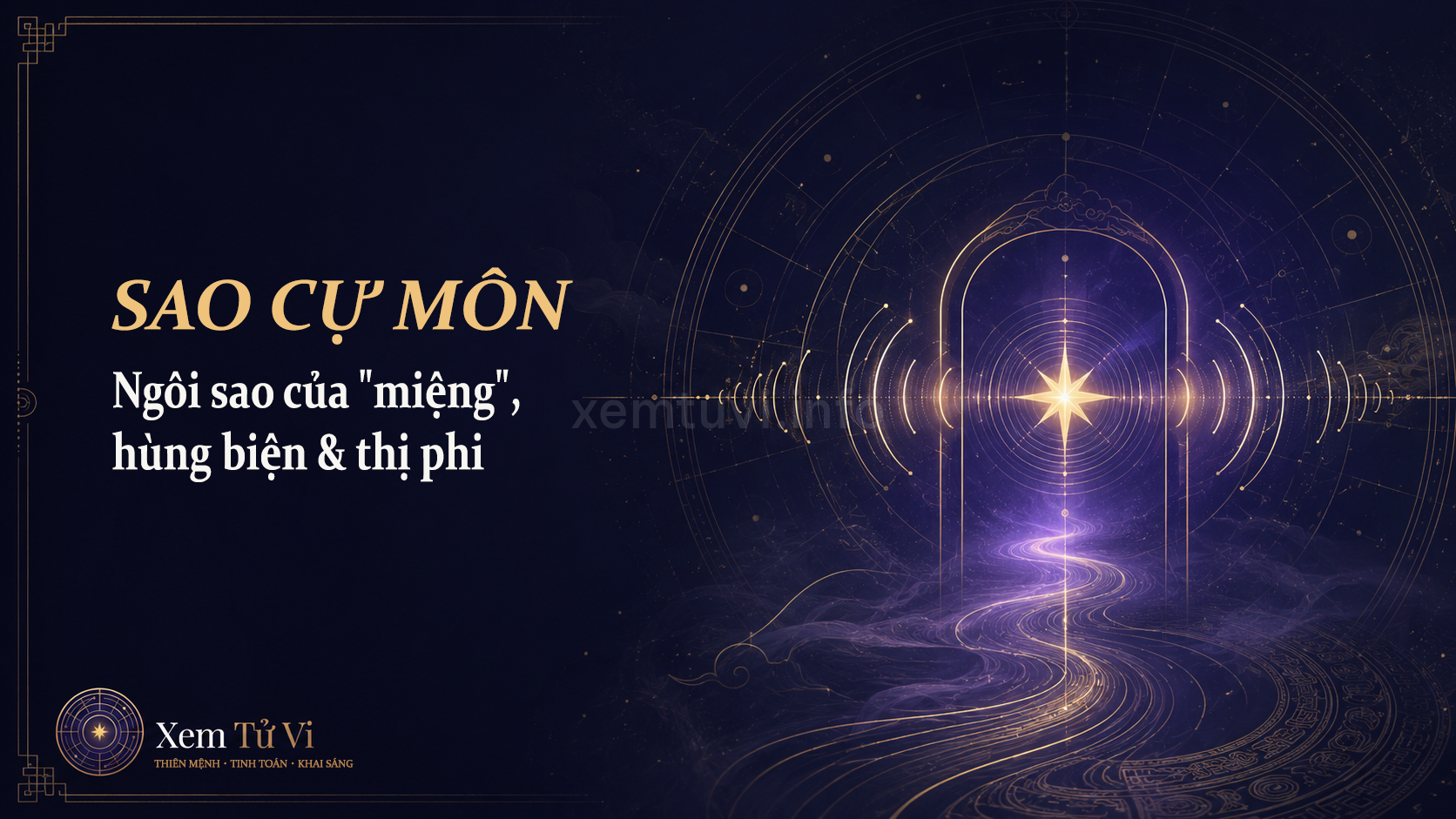 Sao Cự Môn: Ngôi sao của "miệng", tài hùng biện và thị phi