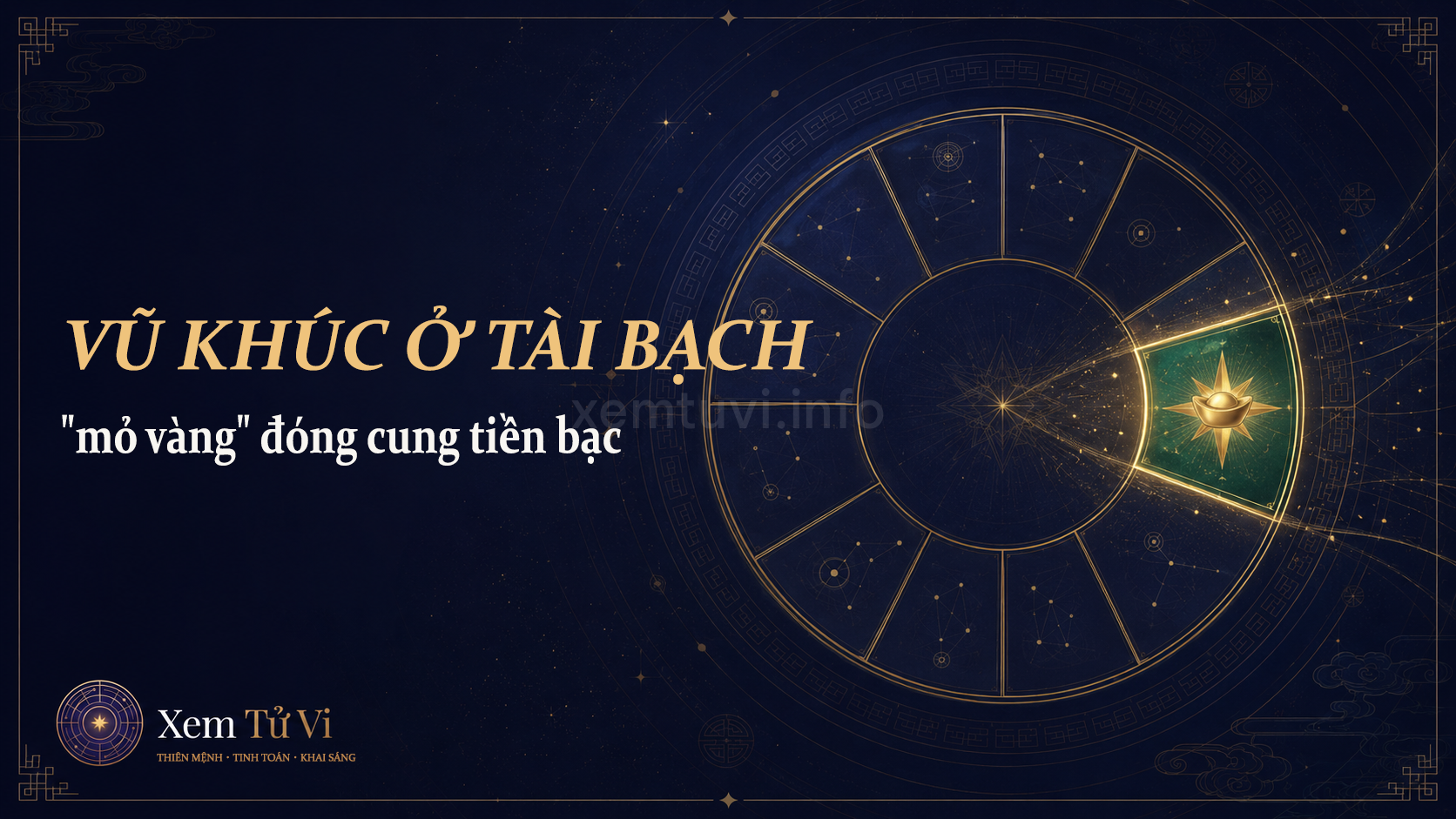 Vũ Khúc ở cung Tài Bạch: "mỏ vàng" đóng đúng cung tiền bạc